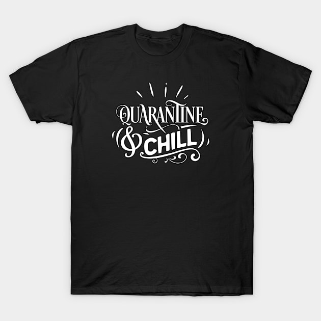 Quarantine and Chill Quote T-Shirt by CANVAZSHOP